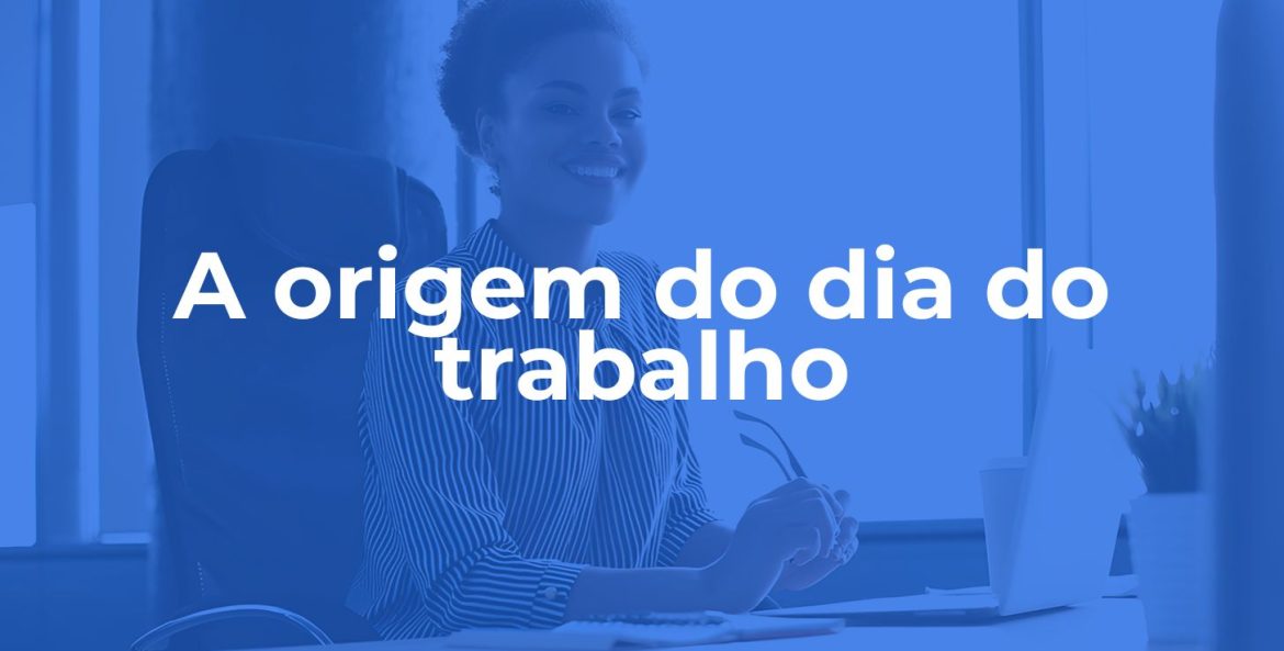 A origem do dia do trabalho l Profissional sentada no escritório l Corporis Brasil