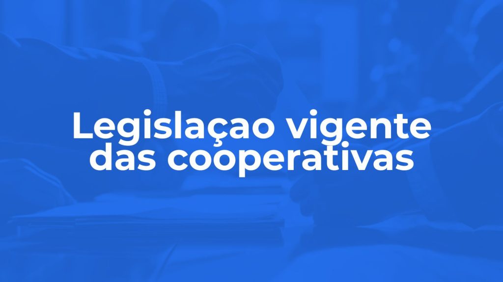 Legislação vigente das cooperativas no Brasil: Estrutura completa