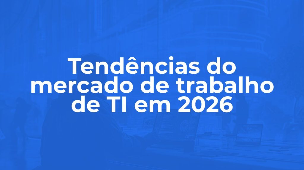 Tendências do mercado de trabalho de TI em 2026