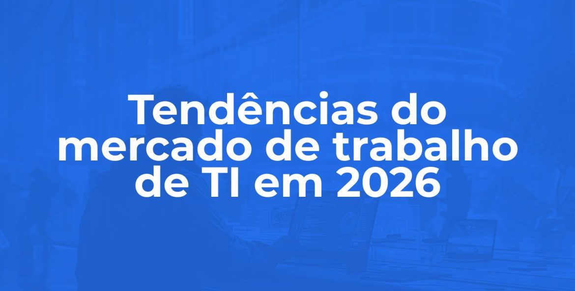 Tendências do mercado de trabalho de TI em 2026