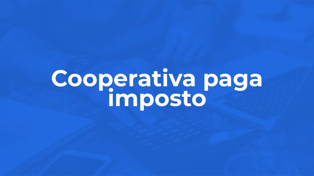 Cooperativa paga imposto? Entenda como funciona a tributação e o IR de cooperados