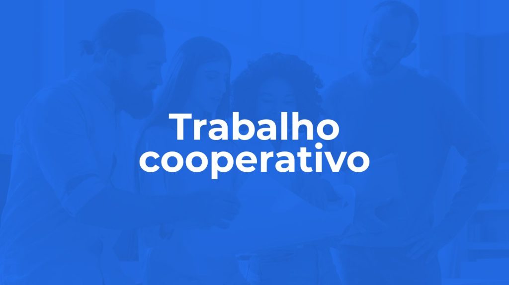 Trabalho cooperativo: o que é, como funciona e quais são seus benefícios