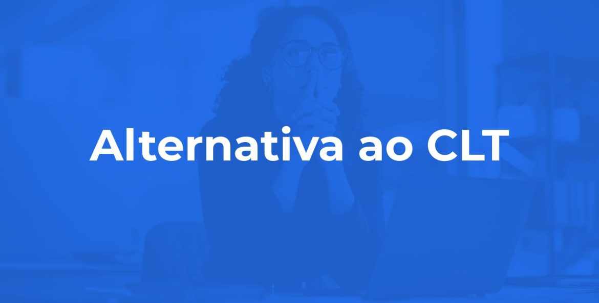 Alternativas ao CLT vem ganhando força e espaço no mercado.