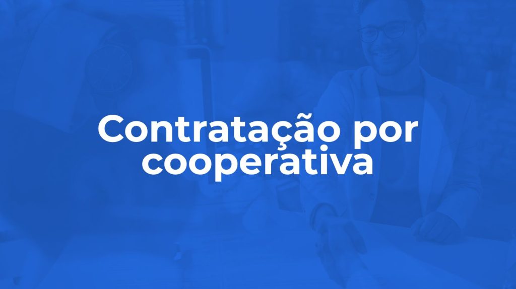 Contratação por cooperativa: o que é, como funciona e quais os riscos
