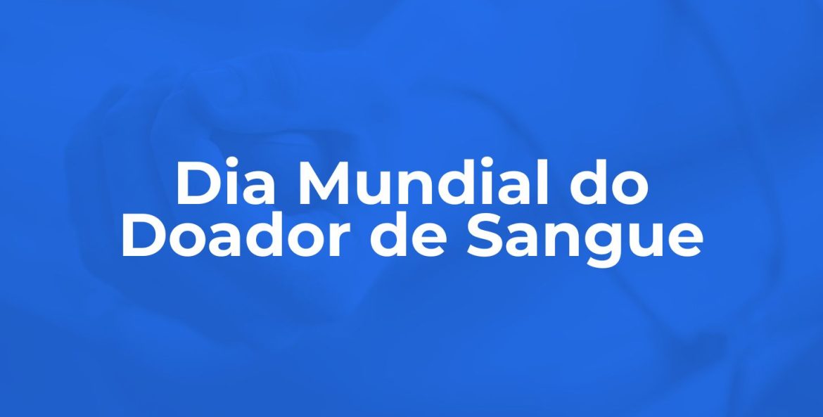 Celebrado em 14 de junho, o Dia Mundial do Doador de Sangue
